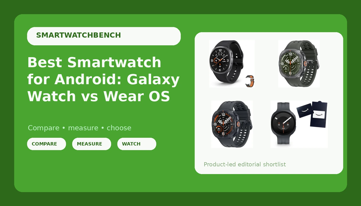 Best Smartwatch for Android: Galaxy Watch vs Wear OS - SmartwatchBench review with measurements and honest opinion